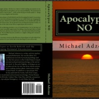 "We realize that the necessary answer to the dilemma of apocalypse or Earth rebirth lies, not only in the resurrection of a new Earth, but in the dawning of a new self as well" -- *Apocalypse NO* by Michael Adzema