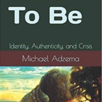 Just Released, March 2020. *Who to Be: Identity, Authenticity, and Crisis* (2020) by Michael Adzema